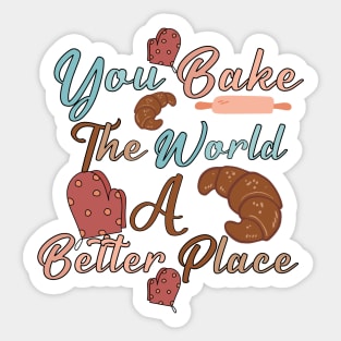 you bake the world a better place- cute baking quotes Sticker